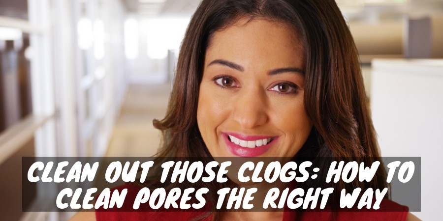 To clean pores the right way