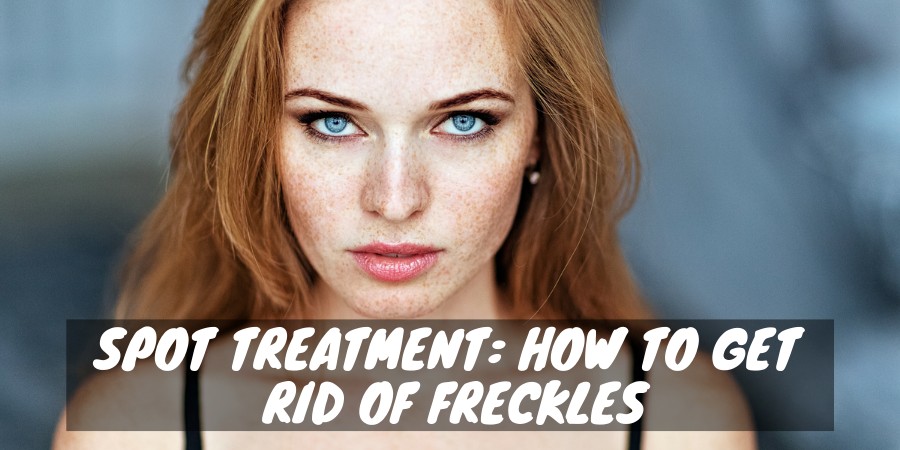 How to get rid of freckles