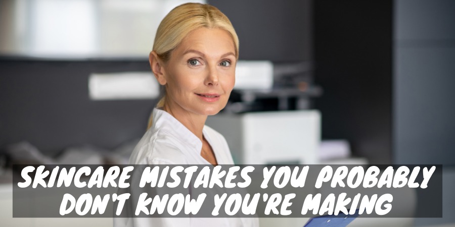 Skincare mistakes you probably don't know